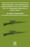 Force Mulberry - The Planning and Installation of Artificial Harbor Off U.S. Normandy Beaches in World War II (eBook, ePUB)