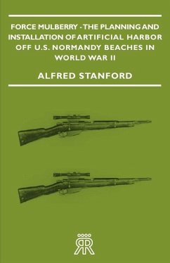 Force Mulberry - The Planning and Installation of Artificial Harbor Off U.S. Normandy Beaches in World War II (eBook, ePUB) - Stanford, Alfred
