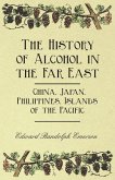 The History of Alcohol in the Far East - China, Japan, Philippines, Islands of the Pacific (eBook, ePUB)