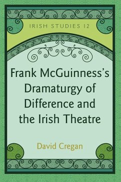 Frank McGuinness's Dramaturgy of Difference and the Irish Theatre (eBook, PDF) - Cregan, David