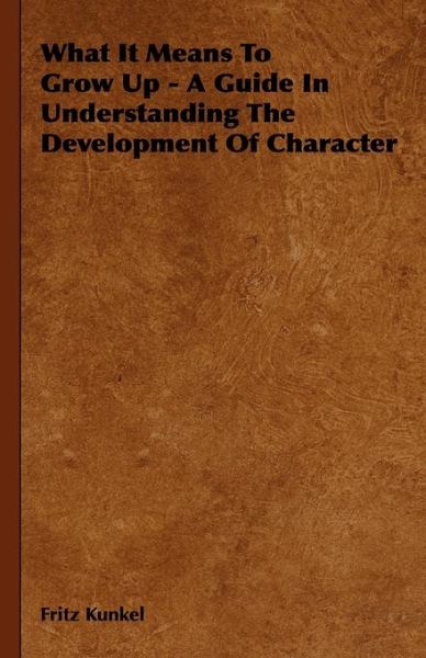 What It Means To Grow Up - A Guide In Understanding The Development Of Character (eBook, ePUB)