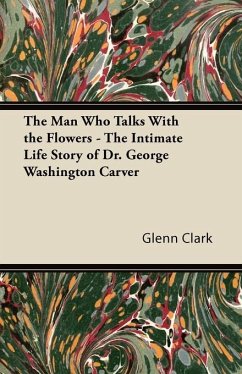 Cover The Man Who Talks With the Flowers - The Intimate Life Story of Dr. George Washington Carver (eBook, ePUB)