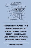Secret Hiding Places - The Origins, Histories And Descriptions Of English Secret Hiding Places Used By Priests, Cavaliers, Jacobites & Smugglers (eBook, ePUB)