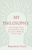 My Philosophy - And Other Essays on the Moral and Political Problems of Our Time (eBook, ePUB)