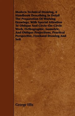 Modern Technical Drawing, a Handbook Describing in Detail the Preparation of Working Drawings, with Special Attention to Oblique and Circle-On-Circle (eBook, ePUB) - Ellis, George