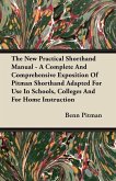 The New Practical Shorthand Manual - A Complete And Comprehensive Exposition Of Pitman Shorthand Adapted For Use In Schools, Colleges And For Home Instruction (eBook, ePUB)