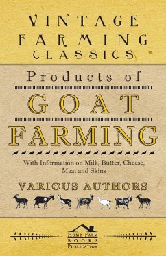 Products of Goat Farming - With Information on Milk, Butter, Cheese, Meat and Skins (eBook, ePUB) Cover Products of Goat Farming - With Information on Milk, Butter, Cheese, Meat and Skins (eBook, ePUB)