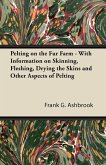 Pelting on the Fur Farm - With Information on Skinning, Fleshing, Drying the Skins and Other Aspects of Pelting (eBook, ePUB)