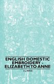 English Domestic Embroidery - Elizabeth to Anne (eBook, ePUB)