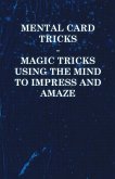 Mental Card Tricks - Magic Tricks Using the Mind to Impress and Amaze (eBook, ePUB)