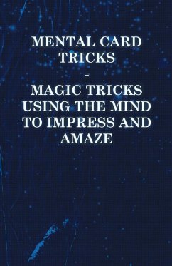 Mental Card Tricks - Magic Tricks Using the Mind to Impress and Amaze (eBook, ePUB) - Anon