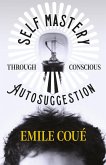 Self Mastery Through Conscious Autosuggestion (eBook, ePUB)