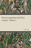 Private Corporations And Their Control - Vol I (eBook, ePUB)