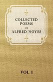 Collected Poems of Alfred Noyes - Vol I (eBook, ePUB) Collected Poems of Alfred Noyes - Vol I (eBook, ePUB)