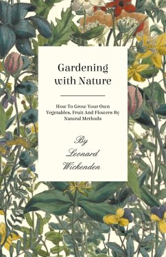 Cover Gardening with Nature - How to Grow Your Own Vegetables, Fruit and Flowers by Natural Methods (eBook, ePUB)