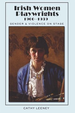 Irish Women Playwrights 1900-1939 (eBook, PDF) - Leeney, Cathy
