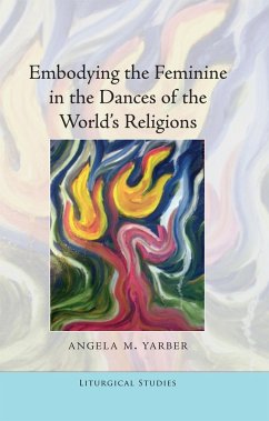 Embodying the Feminine in the Dances of the World's Religions (eBook, PDF) - Yarber, Angela M.