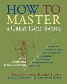 How to Master a Great Golf Swing (eBook, ePUB) How to Master a Great Golf Swing (eBook, ePUB)