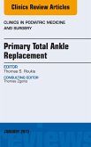 Primary Total Ankle Replacement, An Issue of Clinics in Podiatric Medicine and Surgery (eBook, ePUB)