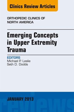 Emerging Concepts in Upper Extremity Trauma, An Issue of Orthopedic Clinics (eBook, ePUB) - Leslie, Michael P.; Dodds, Seth D.