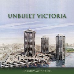 Unbuilt Victoria (eBook, ePUB) - Mindenhall, Dorothy