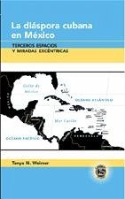 La diaspora cubana en Mexico (eBook, PDF) - Weimer, Tanya N.
