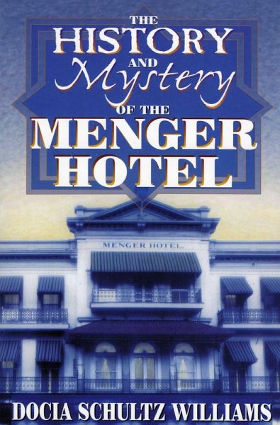 The History and Mystery of the Menger Hotel (eBook, ePUB) The History and Mystery of the Menger Hotel (eBook, ePUB)