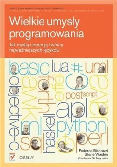 Wielkie umys?y programowania. Jak my?l? i pracuj? tworcy najwa?niejszych j?zykow (eBook, PDF) - Biancuzzi, Federico