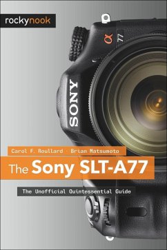 The Sony SLT-A77 (eBook, ePUB) - Roullard, Carol F.; D, Brian Matsumoto Ph.