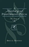 A History of Performing Pitch (eBook, ePUB) A History of Performing Pitch (eBook, ePUB)