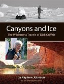 Canyons and Ice: The Wilderness Travels of Dick Griffith (eBook, ePUB)