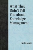 What They Didn't Tell You About Knowledge Management (eBook, ePUB) What They Didn't Tell You About Knowledge Management (eBook, ePUB)