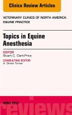 Topics in Equine Anesthesia, An Issue of Veterinary Clinics: Equine Practice (eBook, ePUB) Topics in Equine Anesthesia, An Issue of Veterinary Clinics: Equine Practice (eBook, ePUB)