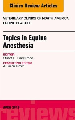 Topics in Equine Anesthesia, An Issue of Veterinary Clinics: Equine Practice (eBook, ePUB) - Clark-Price, Stuart