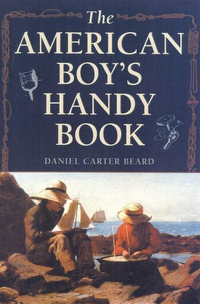The American Boy's Handy Book (eBook, ePUB) The American Boy's Handy Book (eBook, ePUB)