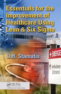 Essentials for the Improvement of Healthcare Using Lean & Six Sigma (eBook, ePUB) - Stamatis, D. H.