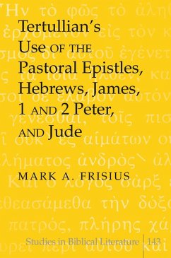 Tertullian's Use of the Pastoral Epistles, Hebrews, James, 1 and 2 Peter, and Jude (eBook, PDF) - Frisius, Mark A.