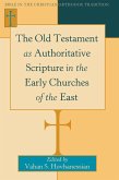Old Testament as Authoritative Scripture in the Early Churches of the East (eBook, PDF) Old Testament as Authoritative Scripture in the Early Churches of the East (eBook, PDF)