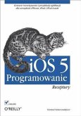 iOS 5. Programowanie. Receptury (eBook, PDF)