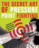The Secret Art of Pressure Point Fighting (eBook, ePUB)