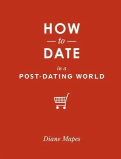 How to Date in a Post-Dating World (eBook, ePUB) - Mapes, Diane