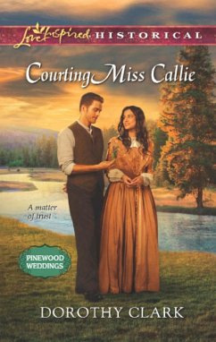 Courting Miss Callie (Mills & Boon Love Inspired Historical) (Pinewood Weddings, Book 2) (eBook, ePUB) - Clark, Dorothy