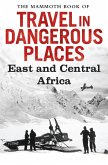 The Mammoth Book of Travel in Dangerous Places: East and Central Africa (eBook, ePUB)