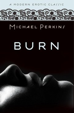 Burn (Modern Erotic Classics) (eBook, ePUB) - Perkins, Michael