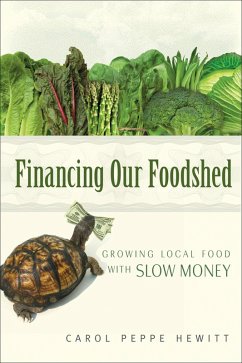 Financing Our Foodshed (eBook, ePUB) - Hewitt, Carol Peppe Financing Our Foodshed (eBook, ePUB) - Hewitt, Carol Peppe