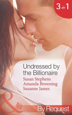 Undressed By The Billionaire (eBook, ePUB) - Stephens, Susan; Browning, Amanda; James, Susanne
