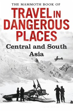 The Mammoth Book of Travel in Dangerous Places: Central and South Asia (eBook, ePUB) - Keay, John
