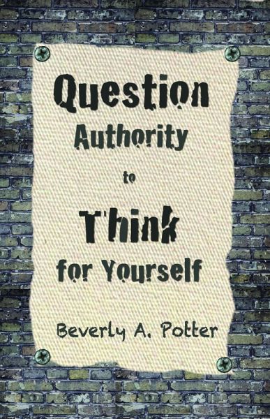 Question Authority; Think for Yourself (eBook, ePUB) Question Authority; Think for Yourself (eBook, ePUB)