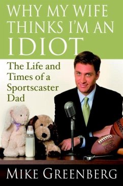Why My Wife Thinks I'm an Idiot (eBook, ePUB) - Greenberg, Mike