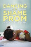 Dancing at the Shame Prom (eBook, ePUB)